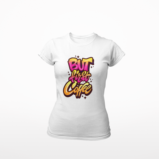 But First Coffee Ladies Tee